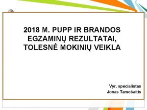 2018 M PUPP IR BRANDOS EGZAMIN REZULTATAI TOLESN