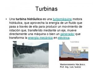 Turbinas Una turbina hidrulica es una turbomquina motora