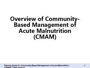 Overview of Community Based Management of Acute Malnutrition
