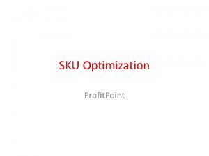 SKU Optimization Profit Point SKU Optimization What is