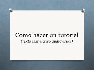 Cmo hacer un tutorial texto instructivo audiovisual Objetivo