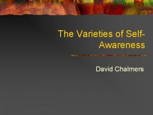 The Varieties of Self Awareness David Chalmers SelfAwareness