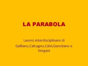 LA PARABOLA Lavoro interdisciplinare di Galliano Calcagno Calvi