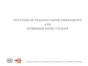 OUTCOME OF TRAINING NEEDS ASSESSMENTS AND WORKSHOP EXPECTATIONS