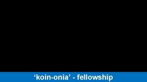 koinonia fellowship All the believers were together and