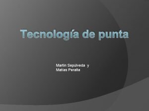 Tecnologa de punta Martin Seplveda y Matas Peralta