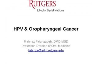 HPV Oropharyngeal Cancer Mahnaz Fatahzadeh DMD MSD Professor