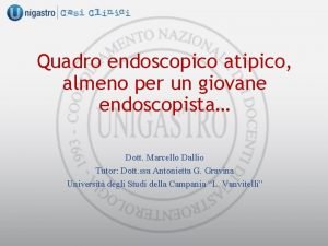 Quadro endoscopico atipico almeno per un giovane endoscopista