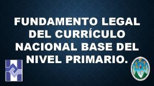 FUNDAMENTO LEGAL DEL CURRCULO NACIONAL BASE DEL NIVEL
