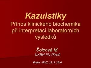 Kazuistiky Pnos klinickho biochemika pi interpretaci laboratornch vsledk