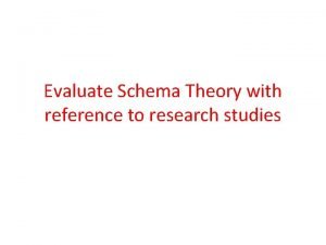 Evaluate schema theory with reference to research studies