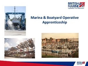Marina Boatyard Operative Apprenticeship Current apprenticeship Launched 201415