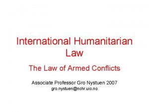 International Humanitarian Law The Law of Armed Conflicts