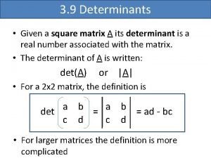 3 9 Determinants Given a square matrix A