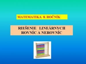 MATEMATIKA 8 RONK RIEENIE LINERNYCH ROVNC A NEROVNC