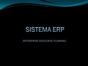 ENTERPRISE RESOURSE PLANNING DEFINIO O ERP Enterprise Resource