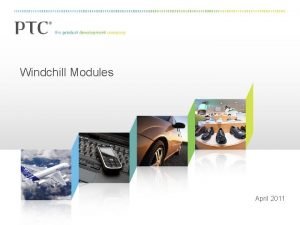 Windchill Modules April 2011 Windchill PTCs PLM Software