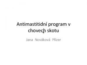 Antimastitidn program v chovech skotu Jana Novkov Pfizer