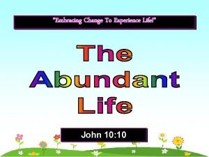 Embracing Change To Experience Life John 10 10
