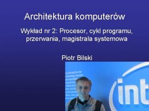 Architektura komputerw Wykad nr 2 Procesor cykl programu