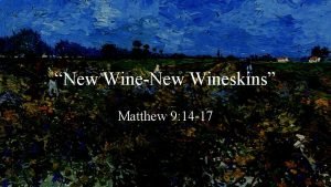 New WineNew Wineskins Matthew 9 14 17 Then