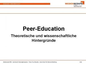 WORKSHOP PEERBERATUNG PeerEducation Theoretische und wissenschaftliche Hintergrnde Medienscouts