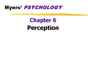 Myers PSYCHOLOGY Chapter 6 Perception What is Perception
