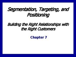 Segmentation Targeting and Positioning Building the Right Relationships