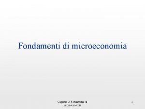 Fondamenti di microeconomia Capitolo 2 Fondamenti di microeconomia
