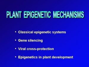 Classical epigenetic systems Gene silencing Viral crossprotection Epigenetics