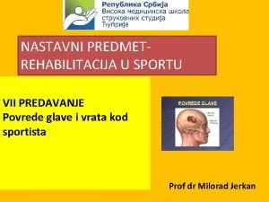 NASTAVNI PREDMETREHABILITACIJA U SPORTU VII PREDAVANJE Povrede glave