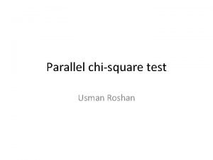 Parallel chisquare test Usman Roshan Chisquare test The