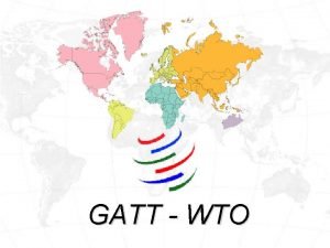 GATT WTO AGENDA GATT powstanie cel struktura GATT