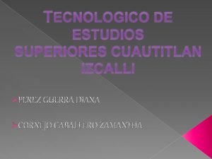 TECNOLOGICO DE ESTUDIOS SUPERIORES CUAUTITLAN IZCALLI PEREZ GUERRA