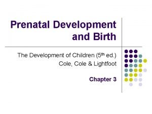 Prenatal Development and Birth The Development of Children