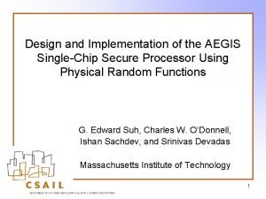 Design and Implementation of the AEGIS SingleChip Secure
