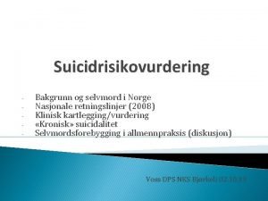 Suicidrisikovurdering Bakgrunn og selvmord i Norge Nasjonale retningslinjer