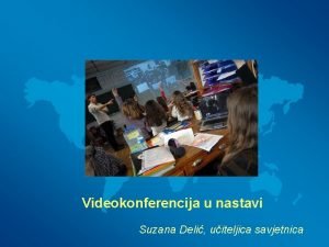 Videokonferencija u nastavi Suzana Deli uiteljica savjetnica Videokonferencija