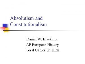 Absolutism and Constitutionalism Daniel W Blackmon AP European