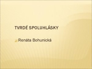 TVRD SPOLUHLSKY Renta Bohunick TVRD SPOLUHLSKY D L