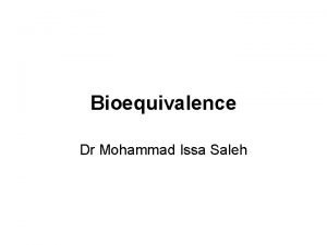 Bioequivalence Dr Mohammad Issa Saleh Bioequivalence Two medicinal