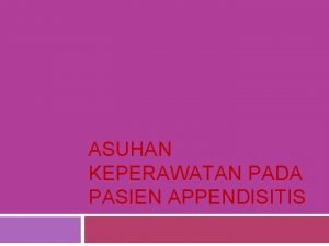 ASUHAN KEPERAWATAN PADA PASIEN APPENDISITIS DEFINISI v Apendisitis