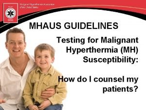 MHAUS GUIDELINES Testing for Malignant Hyperthermia MH Susceptibility