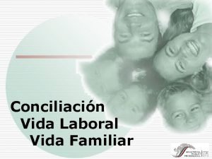 Conciliacin Vida Laboral Vida Familiar CONTEXTO Y PROBLEMATICA