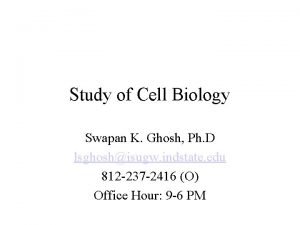 Study of Cell Biology Swapan K Ghosh Ph