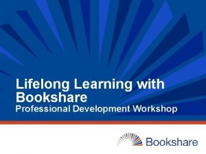 Lifelong Learning with Bookshare Professional Development Workshop Workshop