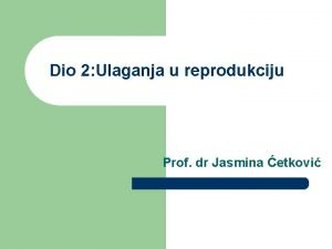 Dio 2 Ulaganja u reprodukciju Prof dr Jasmina