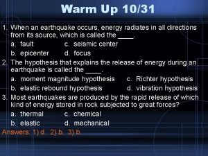 Warm Up 1031 1 When an earthquake occurs