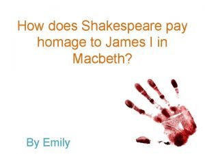 How does Shakespeare pay homage to James I