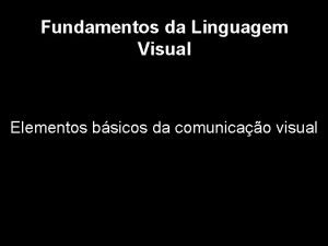 Fundamentos da Linguagem Visual Elementos bsicos da comunicao